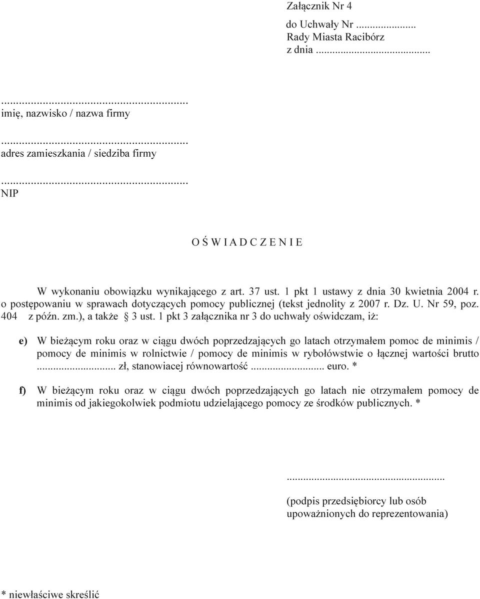 o postępowaniu w sprawach dotyczących pomocy publicznej (tekst jednolity z 2007 r. Dz. U. Nr 59, poz. 404 z późn. zm.), a także 3 ust.