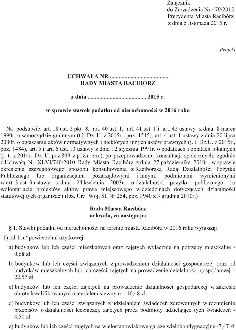 o ogłaszaniu aktów normatywnych i niektórych innych aktów prawnych (j. t. Dz.U. z 2015r., poz. 1484), art. 5 i art. 6 ust. 13 ustawy z dnia 12 stycznia 1991r. o podatkach i opłatach lokalnych (j. t. z 2014r.