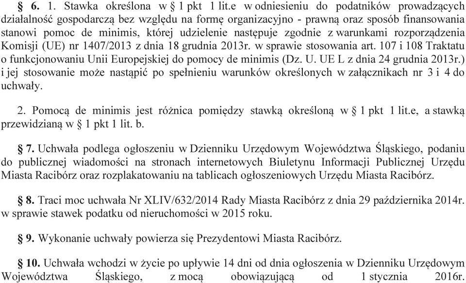 warunkami rozporządzenia Komisji (UE) nr 1407/2013 z dnia 18 grudnia 2013r. w sprawie stosowania art. 107 i 108 Traktatu o funkcjonowaniu Unii Europejskiej do pomocy de minimis (Dz. U. UE L z dnia 24 grudnia 2013r.