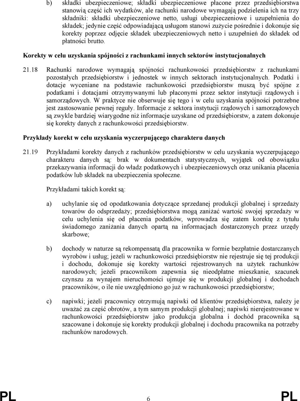 netto i uzupełnień do składek od płatności brutto. Korekty w celu uzyskania spójności z rachunkami innych sektorów instytucjonalnych 21.