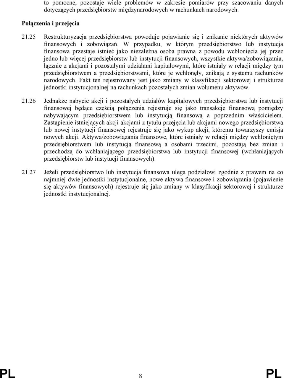 W przypadku, w którym przedsiębiorstwo lub instytucja finansowa przestaje istnieć jako niezależna osoba prawna z powodu wchłonięcia jej przez jedno lub więcej przedsiębiorstw lub instytucji