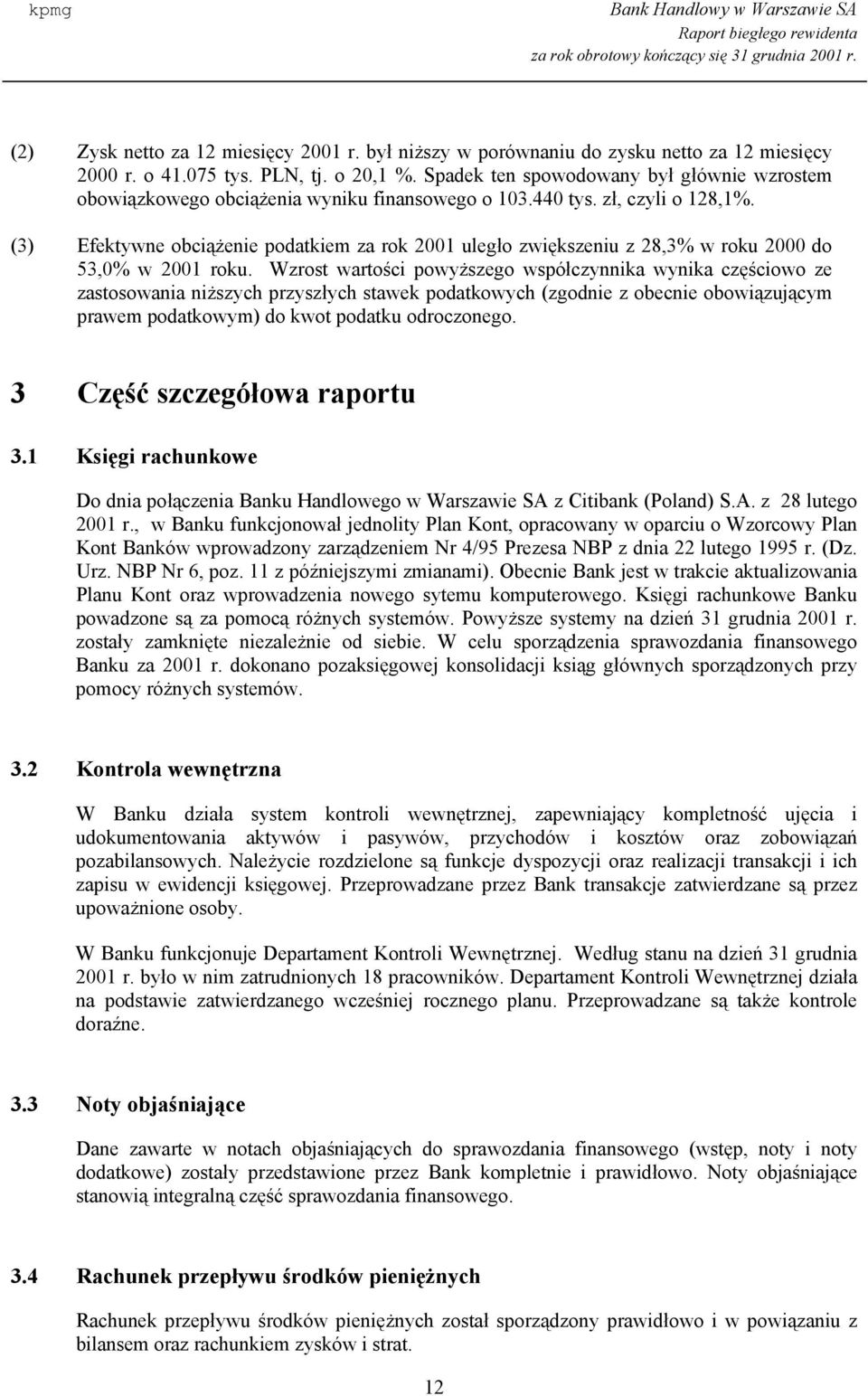 (3) Efektywne obciążenie podatkiem za rok 2001 uległo zwiększeniu z 28,3% w roku 2000 do 53,0% w 2001 roku.