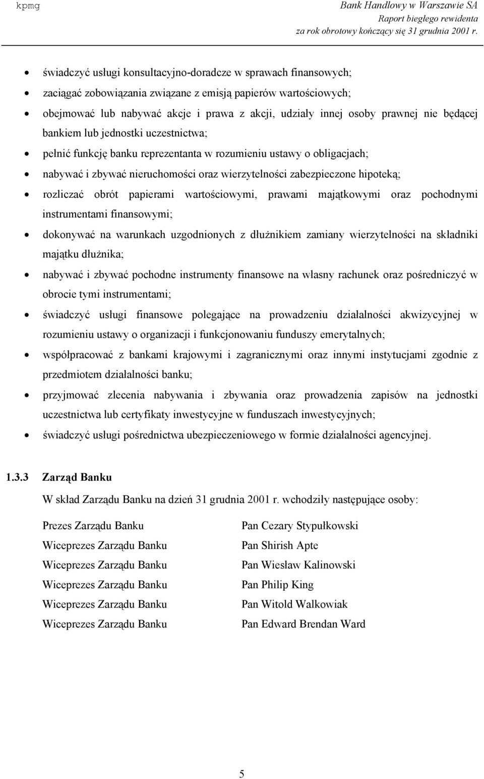 hipoteką; rozliczać obrót papierami wartościowymi, prawami majątkowymi oraz pochodnymi instrumentami finansowymi; dokonywać na warunkach uzgodnionych z dłużnikiem zamiany wierzytelności na składniki