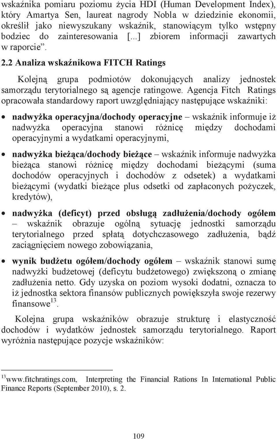 Agencja Fitch Ratings opracowała standardowy raport uwzgldniajcy nastpujce wskaniki: nadwyka operacyjna/dochody operacyjne wskanik informuje i nadwyka operacyjna stanowi rónic midzy dochodami