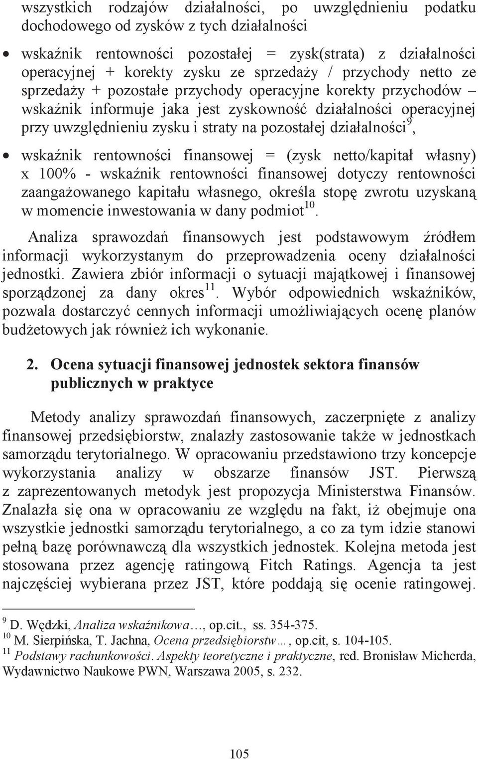 działalno ci 9, wskanik rentowno ci finansowej = (zysk netto/kapitał własny) x 100% - wskanik rentowno ci finansowej dotyczy rentowno ci zaangaowanego kapitału własnego, okre la stop zwrotu uzyskan w