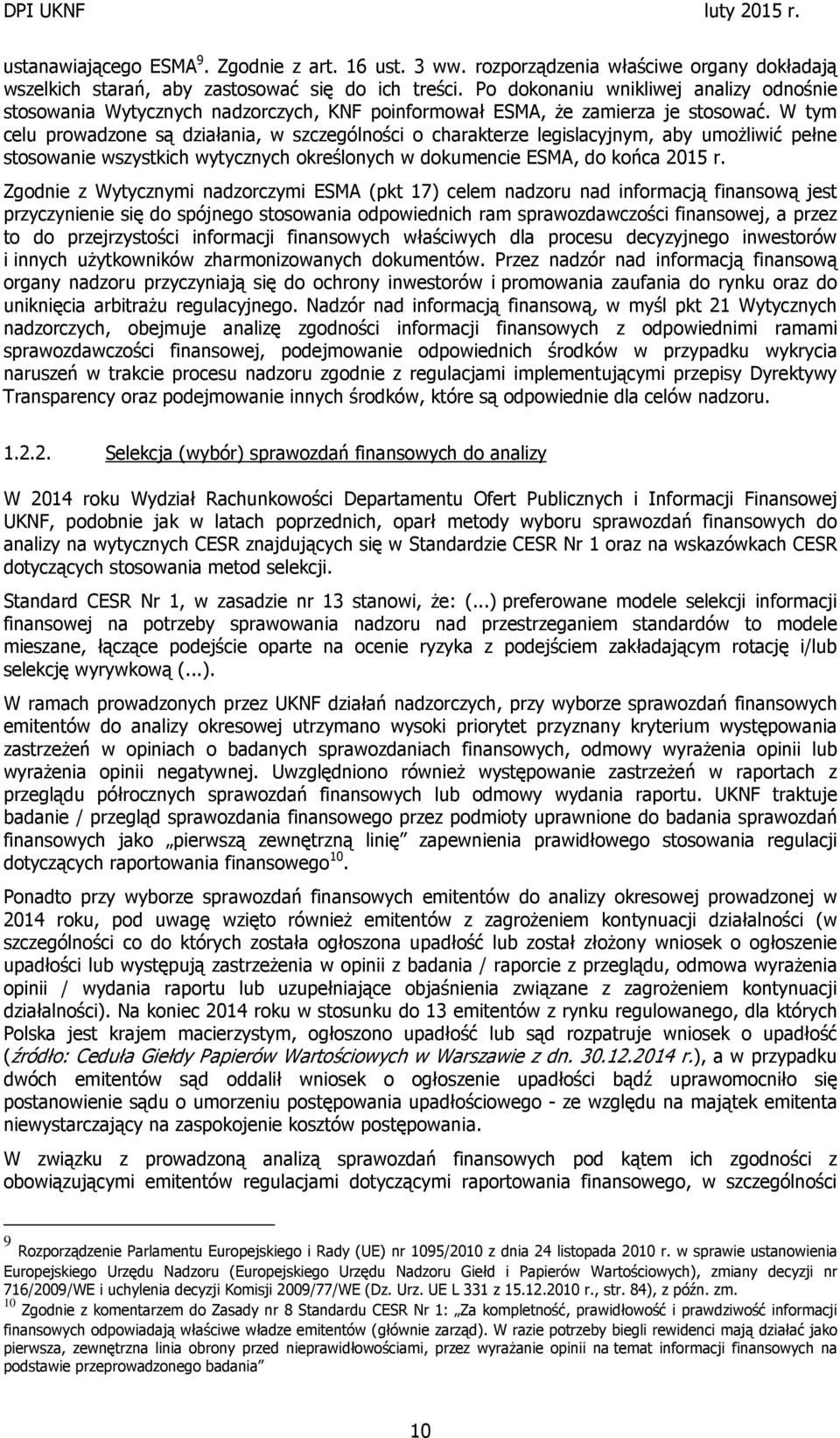 W tym celu prowadzone są działania, w szczególności o charakterze legislacyjnym, aby umożliwić pełne stosowanie wszystkich wytycznych określonych w dokumencie ESMA, do końca 2015 r.