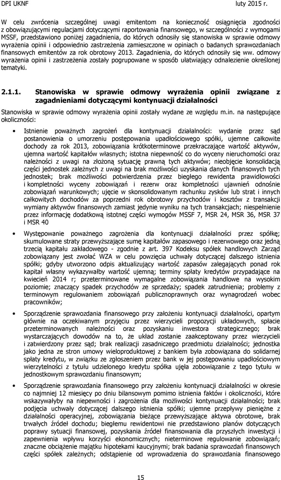 obrotowy 2013. Zagadnienia, do których odnosiły się ww. odmowy wyrażenia opinii i zastrzeżenia zostały pogrupowane w sposób ułatwiający odnalezienie określonej tematyki. 2.1.1. Stanowiska w sprawie odmowy wyrażenia opinii związane z zagadnieniami dotyczącymi kontynuacji działalności Stanowiska w sprawie odmowy wyrażenia opinii zostały wydane ze względu m.