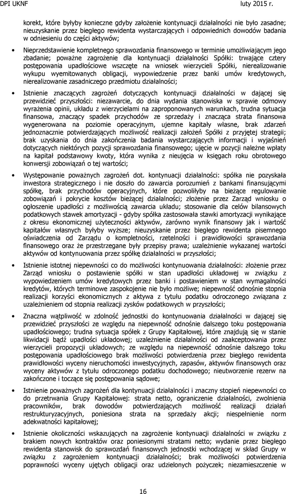 upadłościowe wszczęte na wniosek wierzycieli Spółki, nierealizowanie wykupu wyemitowanych obligacji, wypowiedzenie przez banki umów kredytowych, nierealizowanie zasadniczego przedmiotu działalności;