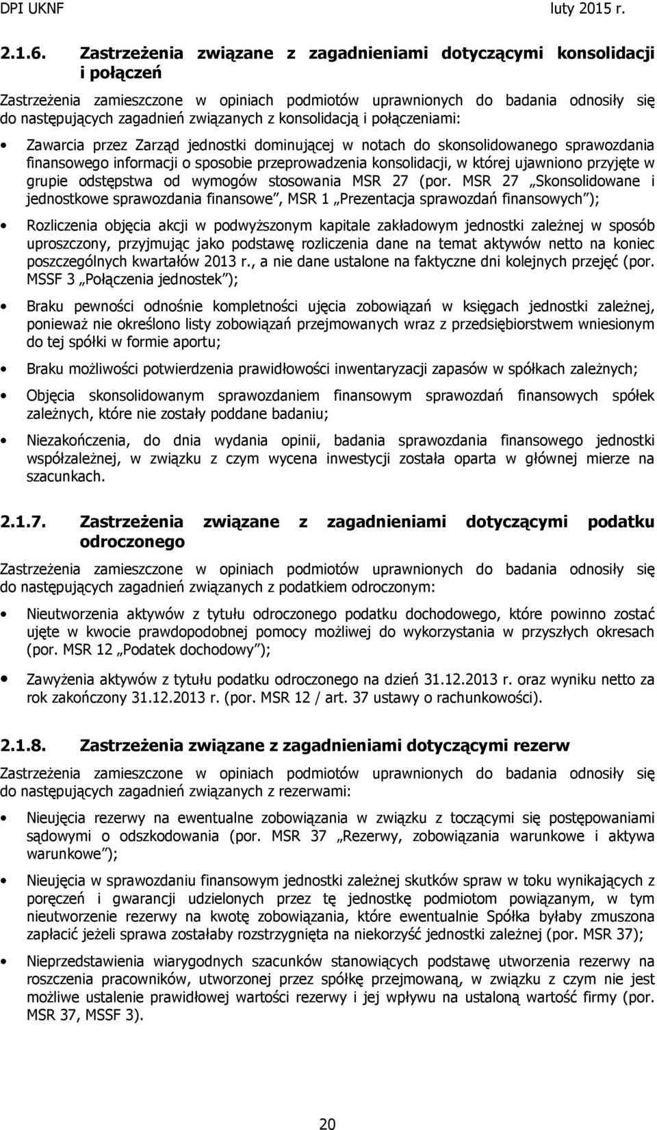 konsolidacją i połączeniami: Zawarcia przez Zarząd jednostki dominującej w notach do skonsolidowanego sprawozdania finansowego informacji o sposobie przeprowadzenia konsolidacji, w której ujawniono