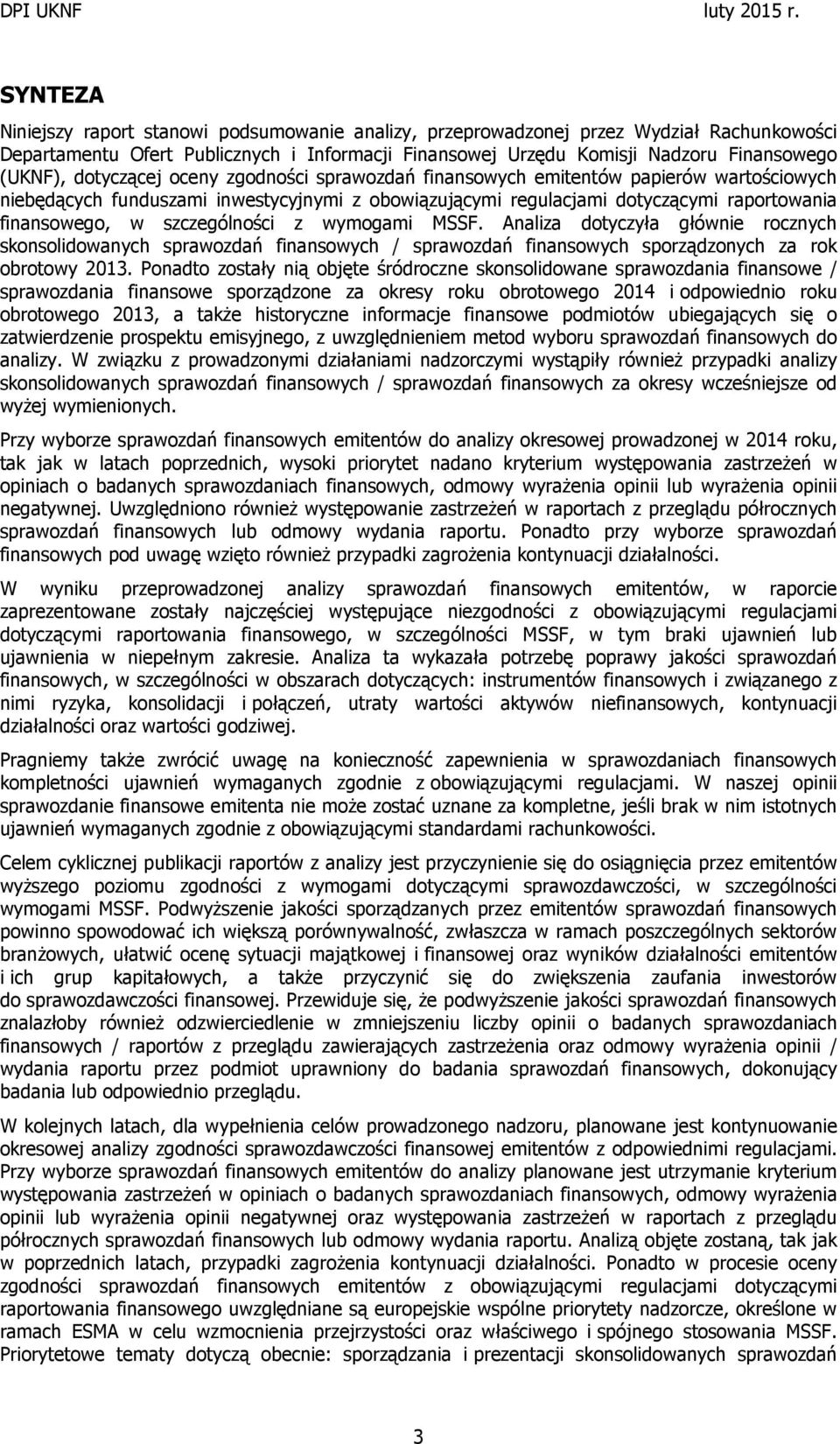 szczególności z wymogami MSSF. Analiza dotyczyła głównie rocznych skonsolidowanych sprawozdań finansowych / sprawozdań finansowych sporządzonych za rok obrotowy 2013.