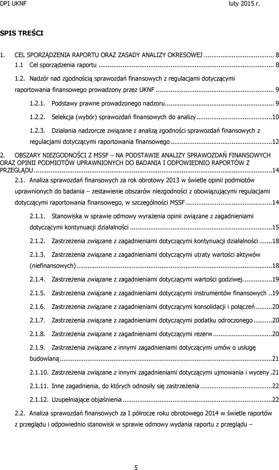 ..10 1.2.3. Działania nadzorcze związane z analizą zgodności sprawozdań finansowych z regulacjami dotyczącymi raportowania finansowego...12 2.