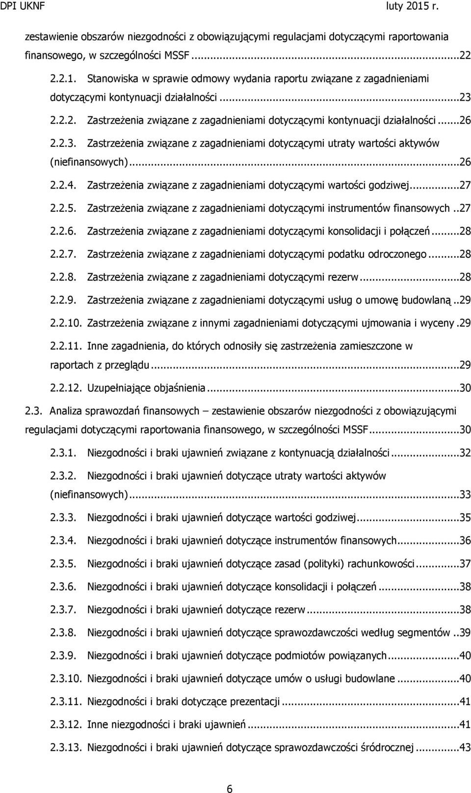 2.3. Zastrzeżenia związane z zagadnieniami dotyczącymi utraty wartości aktywów (niefinansowych)...26 2.2.4. Zastrzeżenia związane z zagadnieniami dotyczącymi wartości godziwej...27 2.2.5.