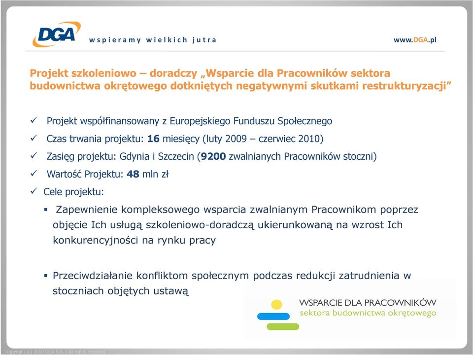 Pracowników stoczni) Wartość Projektu: 48 mln zł Cele projektu: Zapewnienie kompleksowego wsparcia zwalnianym Pracownikom poprzez objęcie Ich usługą