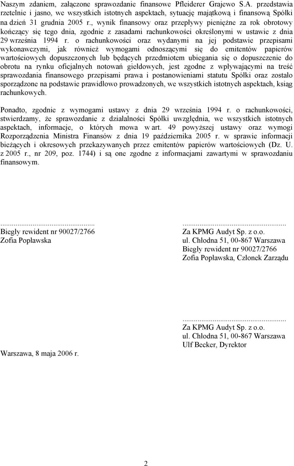 , wynik finansowy oraz przepływy pieniężne za rok obrotowy kończący się tego dnia, zgodnie z zasadami rachunkowości określonymi w ustawie z dnia 29 września 1994 r.