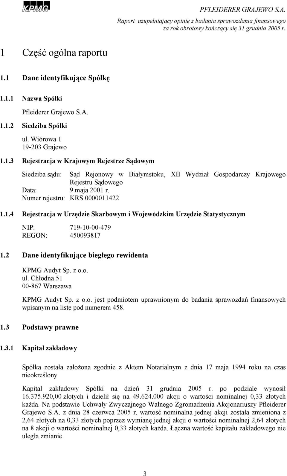 z o.o. ul. Chłodna 51 00-867 Warszawa KPMG Audyt Sp. z o.o. jest podmiotem uprawnionym do badania sprawozdań finansowych wpisanym na listę pod numerem 458. 1.3 