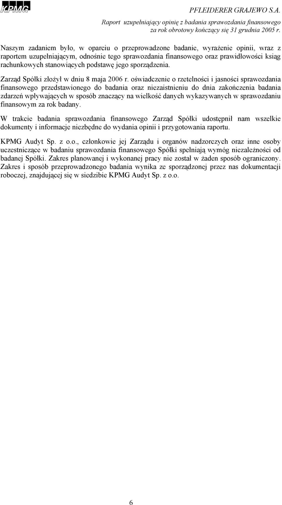 oświadczenie o rzetelności i jasności sprawozdania finansowego przedstawionego do badania oraz niezaistnieniu do dnia zakończenia badania zdarzeń wpływających w sposób znaczący na wielkość danych