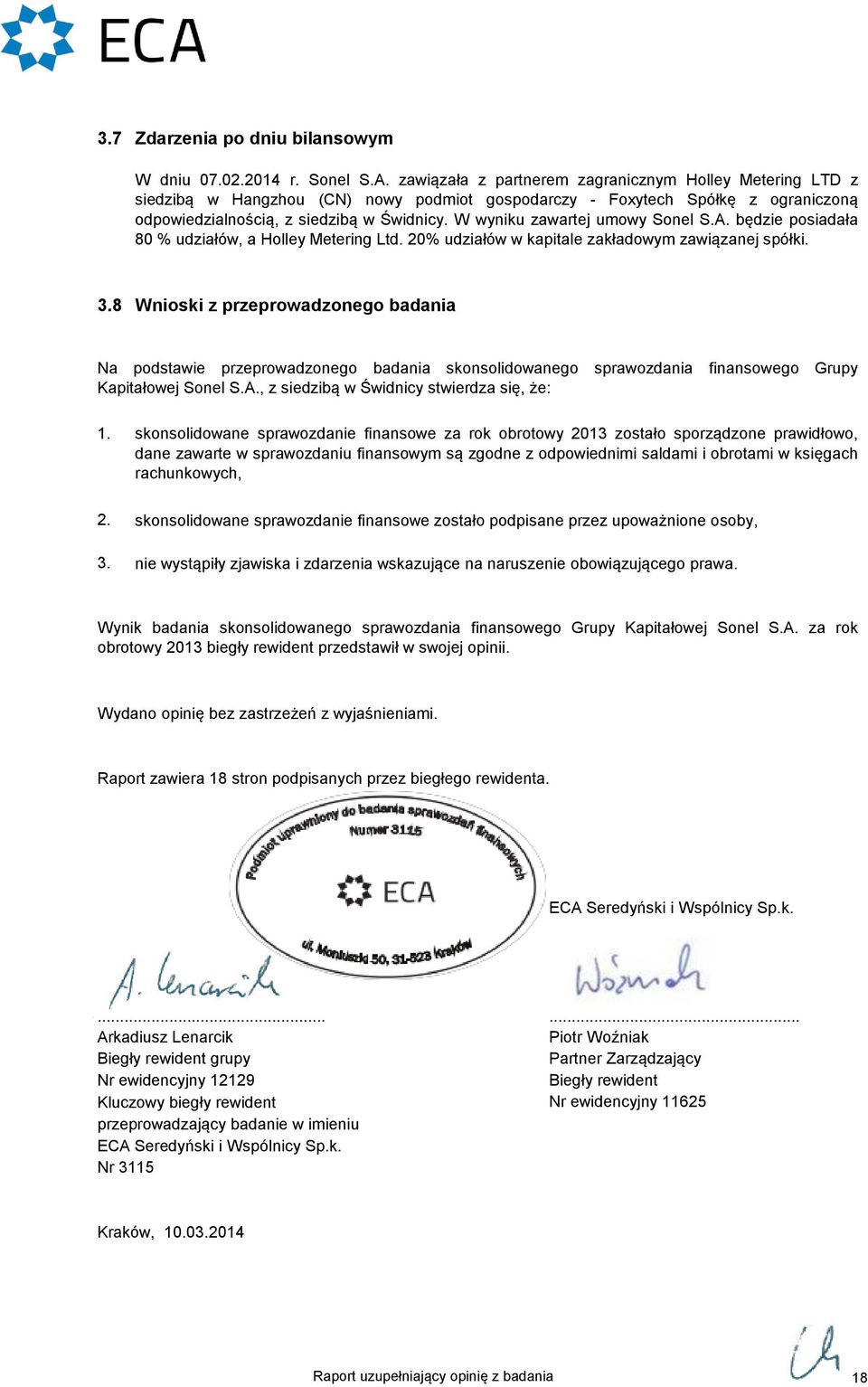 W wyniku zawartej umowy Sonel S.A. będzie posiadała 80 udziałów, a Holley Metering Ltd. 20 udziałów w kapitale zakładowym zawiązanej spółki. 3.