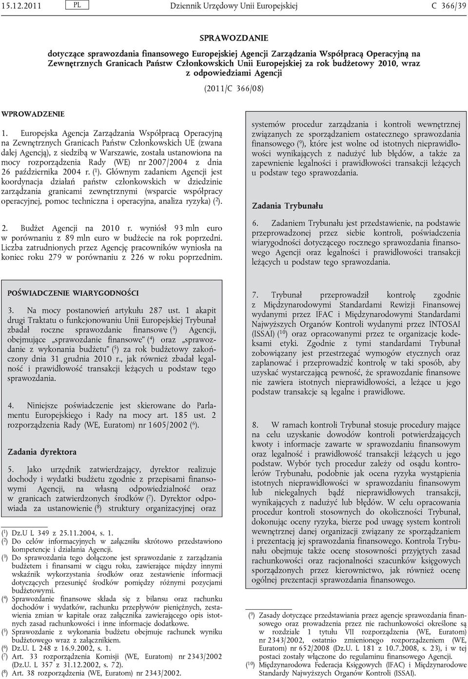 Unii Europejskiej za rok budżetowy 2010, wraz z odpowiedziami Agencji (2011/C 366/08) WPROWADZENIE 1.