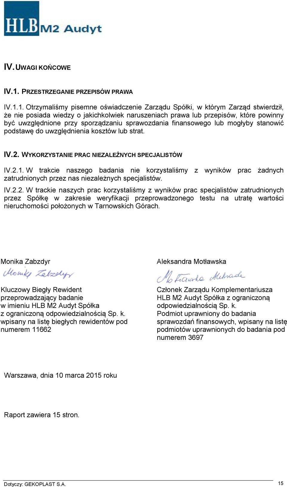 1. Otrzymaliśmy pisemne oświadczenie Zarządu Spółki, w którym Zarząd stwierdził, że nie posiada wiedzy o jakichkolwiek naruszeniach prawa lub przepisów, które powinny być uwzględnione przy