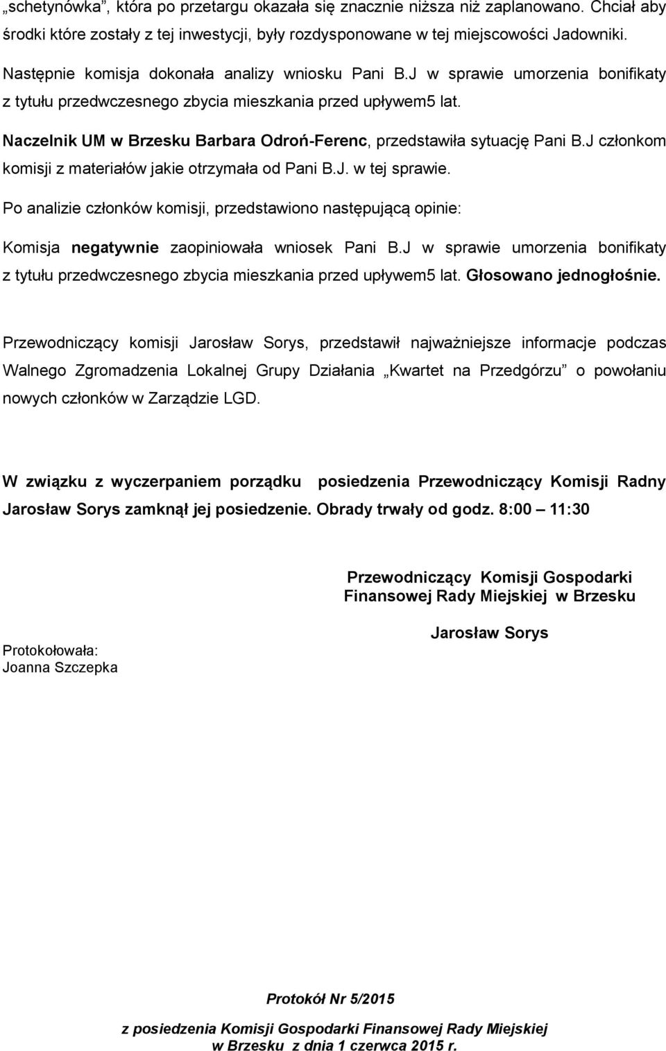 Naczelnik UM w Brzesku Barbara Odroń-Ferenc, przedstawiła sytuację Pani B.J członkom komisji z materiałów jakie otrzymała od Pani B.J. w tej sprawie.