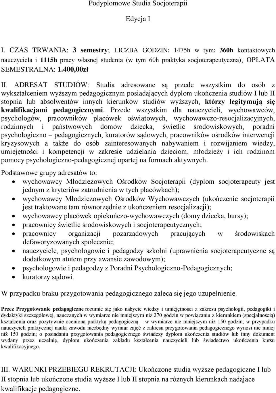 ADRESAT STUDIÓW: Studia adresowane są przede wszystkim do osób z wykształceniem wyższym pedagogicznym posiadających dyplom ukończenia studiów I lub II stopnia lub absolwentów innych kierunków studiów