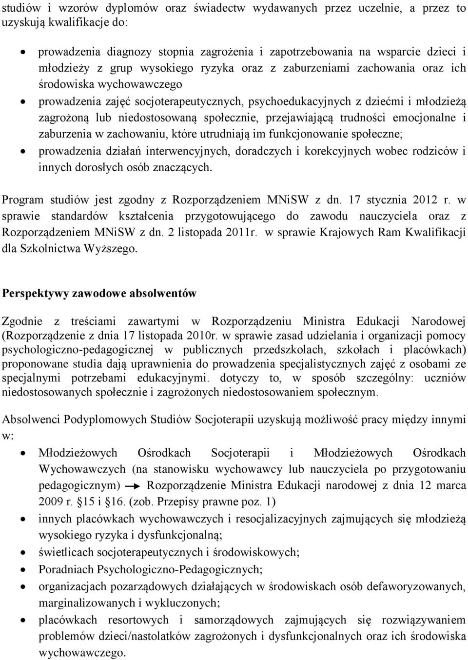 społecznie, przejawiającą trudności emocjonalne i zaburzenia w zachowaniu, które utrudniają im funkcjonowanie społeczne; prowadzenia działań interwencyjnych, doradczych i korekcyjnych wobec rodziców