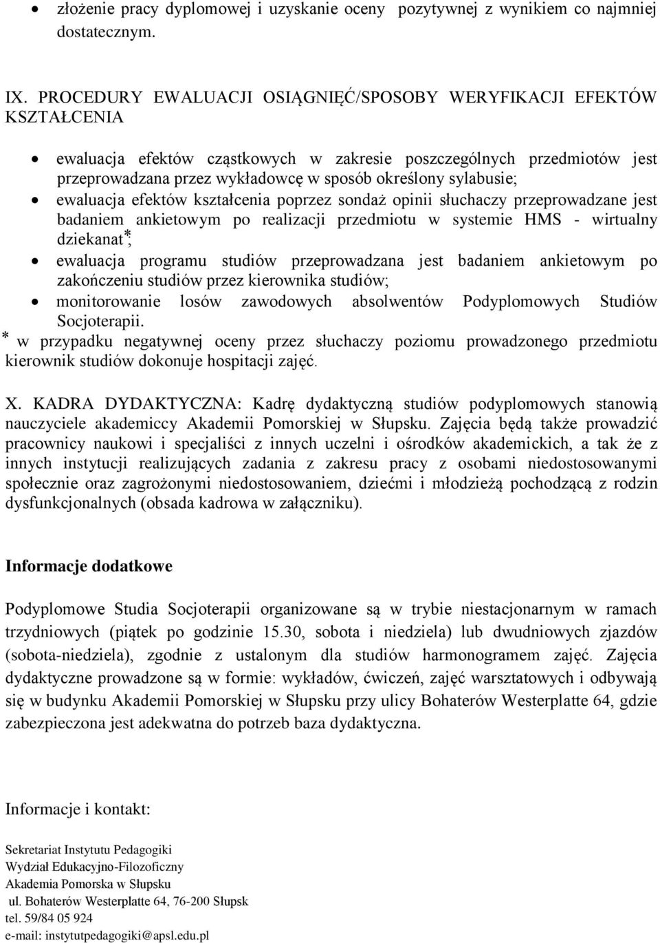 sylabusie; ewaluacja efektów kształcenia poprzez sondaż opinii słuchaczy przeprowadzane jest badaniem ankietowym po realizacji przedmiotu w systemie HMS - wirtualny dziekanat ; ewaluacja programu