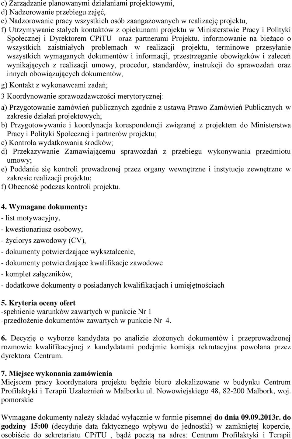 terminowe przesyłanie wszystkich wymaganych dokumentów i informacji, przestrzeganie obowiązków i zaleceń wynikających z realizacji umowy, procedur, standardów, instrukcji do sprawozdań oraz innych