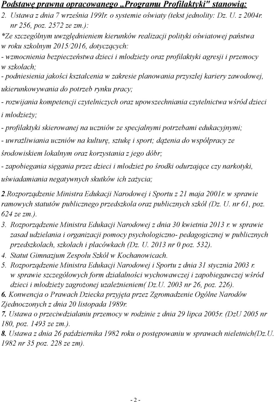 przemocy w szkołach; - podniesienia jakości kształcenia w zakresie planowania przyszłej kariery zawodowej, ukierunkowywania do potrzeb rynku pracy; - rozwijania kompetencji czytelniczych oraz