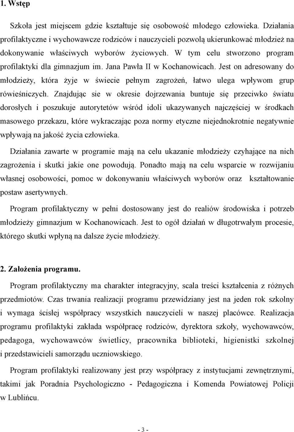 Jana Pawła II w Kochanowicach. Jest on adresowany do młodzieży, która żyje w świecie pełnym zagrożeń, łatwo ulega wpływom grup rówieśniczych.