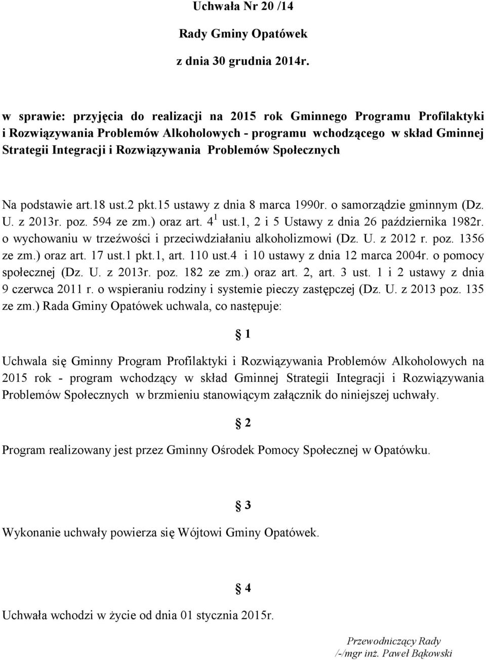 Problemów Społecznych Na podstawie art.18 ust.2 pkt.15 ustawy z dnia 8 marca 1990r. o samorządzie gminnym (Dz. U. z 2013r. poz. 594 ze zm.) oraz art. 4 1 ust.