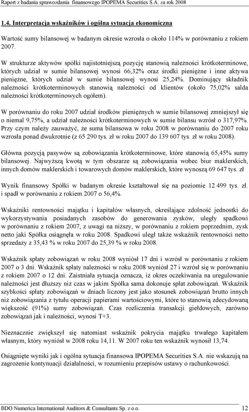 w sumie bilansowej wynosi 25,24%. Dominujący składnik należności krótkoterminowych stanowią należności od klientów (około 75,02% salda należności krótkoterminowych ogółem).