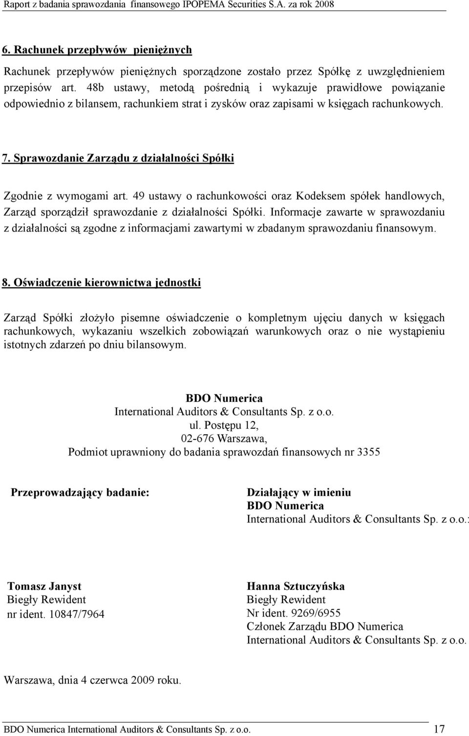 Sprawozdanie Zarządu z działalności Spółki Zgodnie z wymogami art. 49 ustawy o rachunkowości oraz Kodeksem spółek handlowych, Zarząd sporządził sprawozdanie z działalności Spółki.