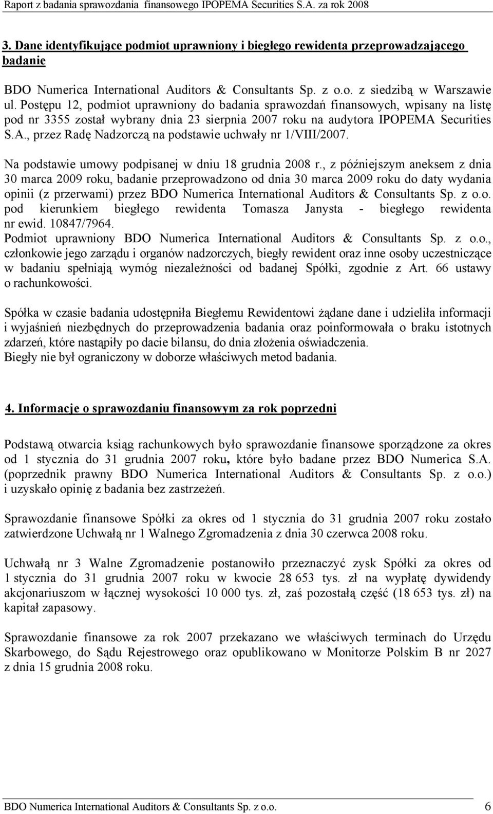 Securities S.A., przez Radę Nadzorczą na podstawie uchwały nr 1/VIII/2007. Na podstawie umowy podpisanej w dniu 18 grudnia 2008 r.