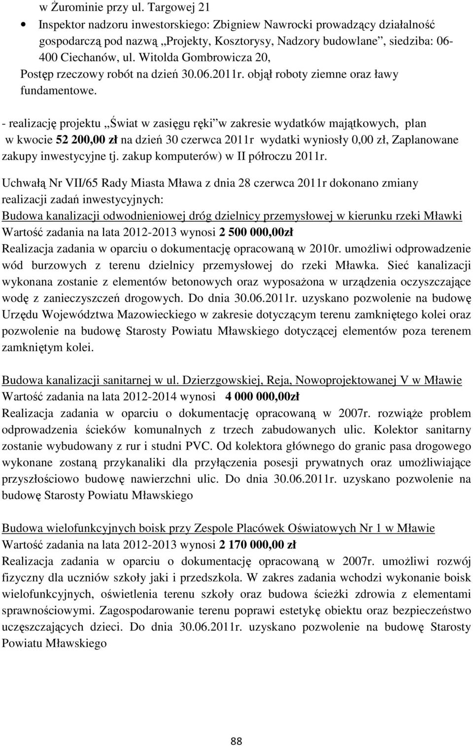 Witolda Gombrowicza 20, Postęp rzeczowy robót na dzień 30.06.2011r. objął roboty ziemne oraz ławy fundamentowe.