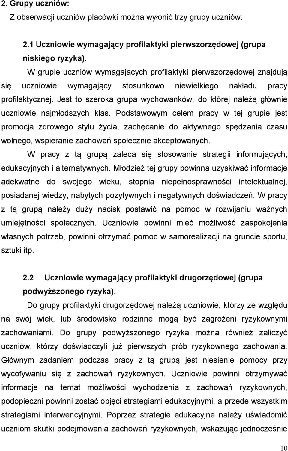 Jest to szeroka grupa wychowanków, do której należą głównie uczniowie najmłodszych klas.