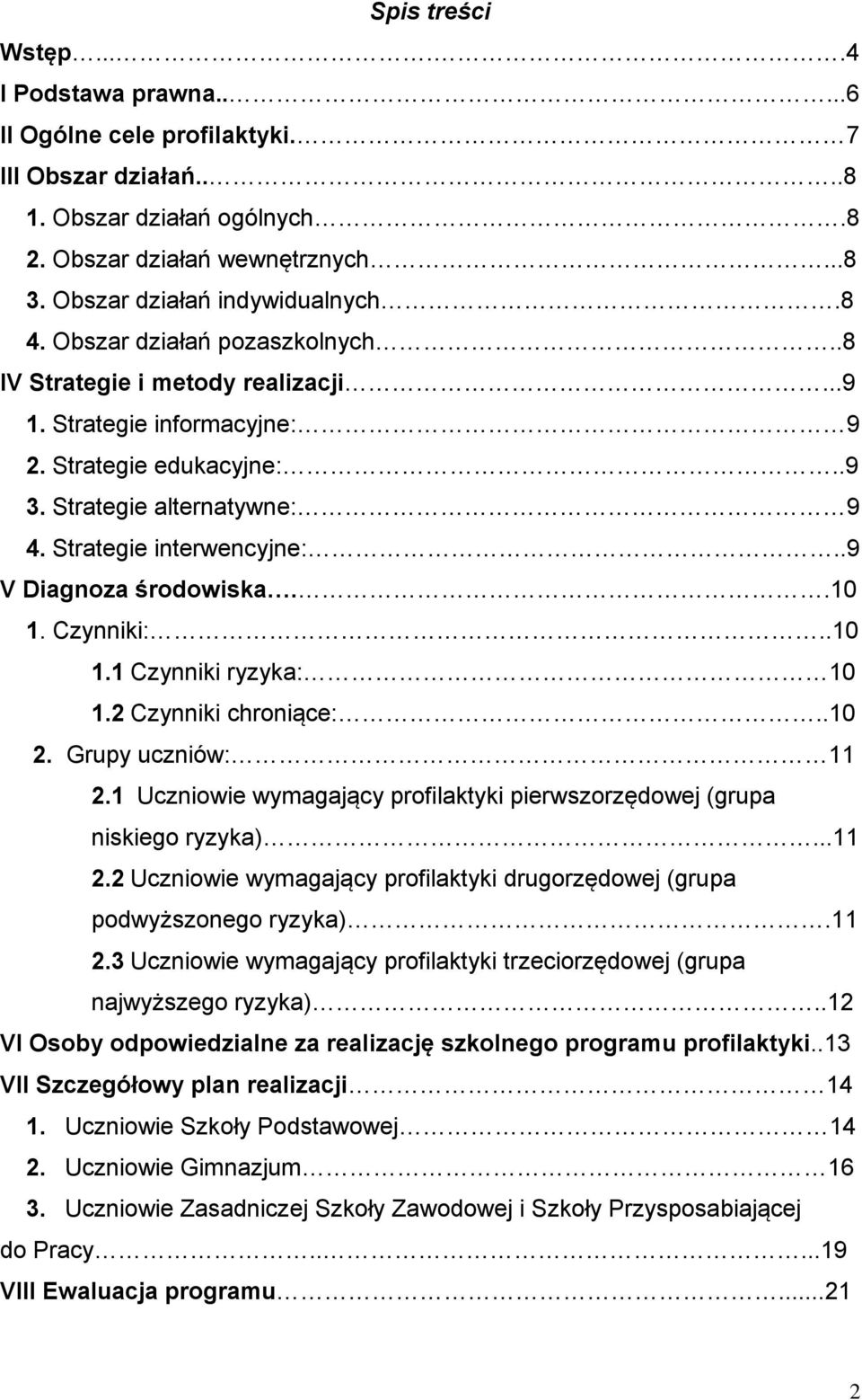 .9 V Diagnoza środowiska..10 1. Czynniki:..10 1.1 Czynniki ryzyka: 10 1.2 Czynniki chroniące:..10 2. Grupy uczniów: 11 2.1 Uczniowie wymagający profilaktyki pierwszorzędowej (grupa niskiego ryzyka).