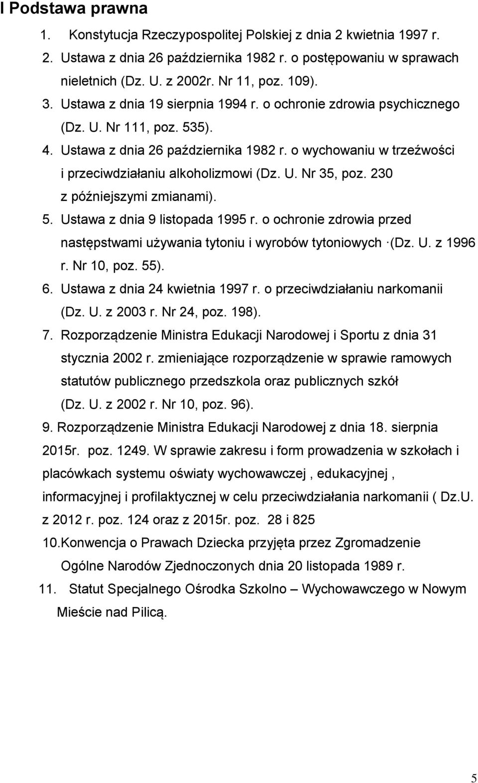 230 z późniejszymi zmianami). 5. Ustawa z dnia 9 listopada 1995 r. o ochronie zdrowia przed następstwami używania tytoniu i wyrobów tytoniowych (Dz. U. z 1996 r. Nr 10, poz. 55). 6.