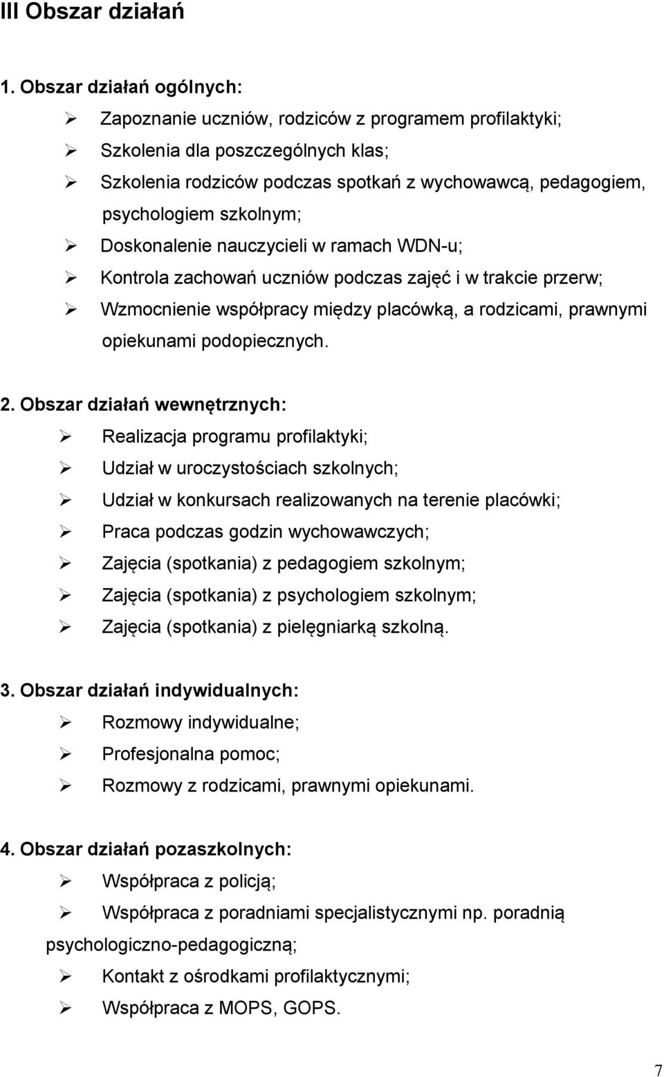 Doskonalenie nauczycieli w ramach WDN-u; Kontrola zachowań uczniów podczas zajęć i w trakcie przerw; Wzmocnienie współpracy między placówką, a rodzicami, prawnymi opiekunami podopiecznych. 2.