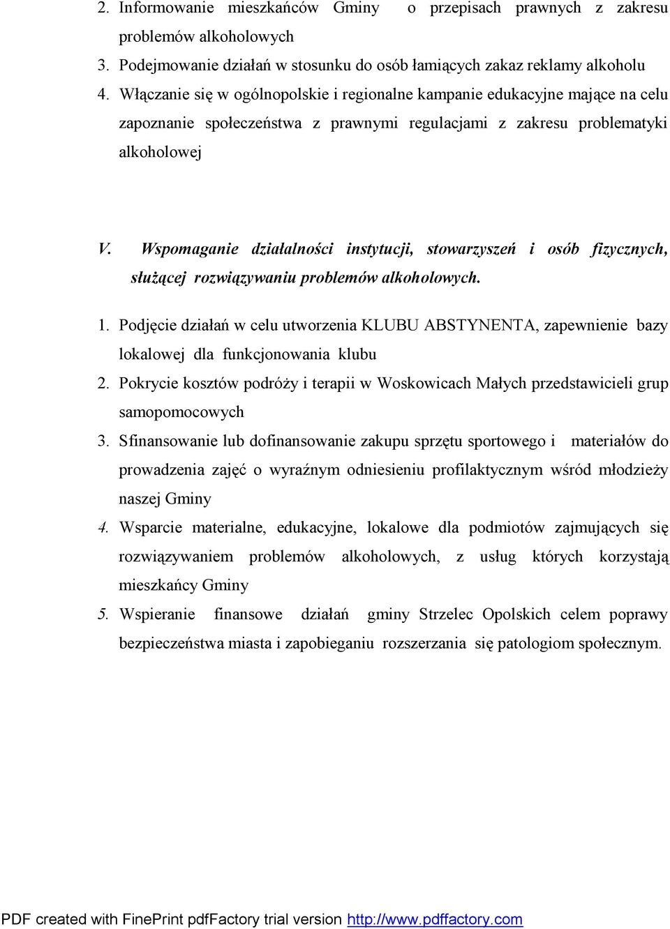 Wspomaganie działalności instytucji, stowarzyszeń i osób fizycznych, służącej rozwiązywaniu problemów alkoholowych. 1.