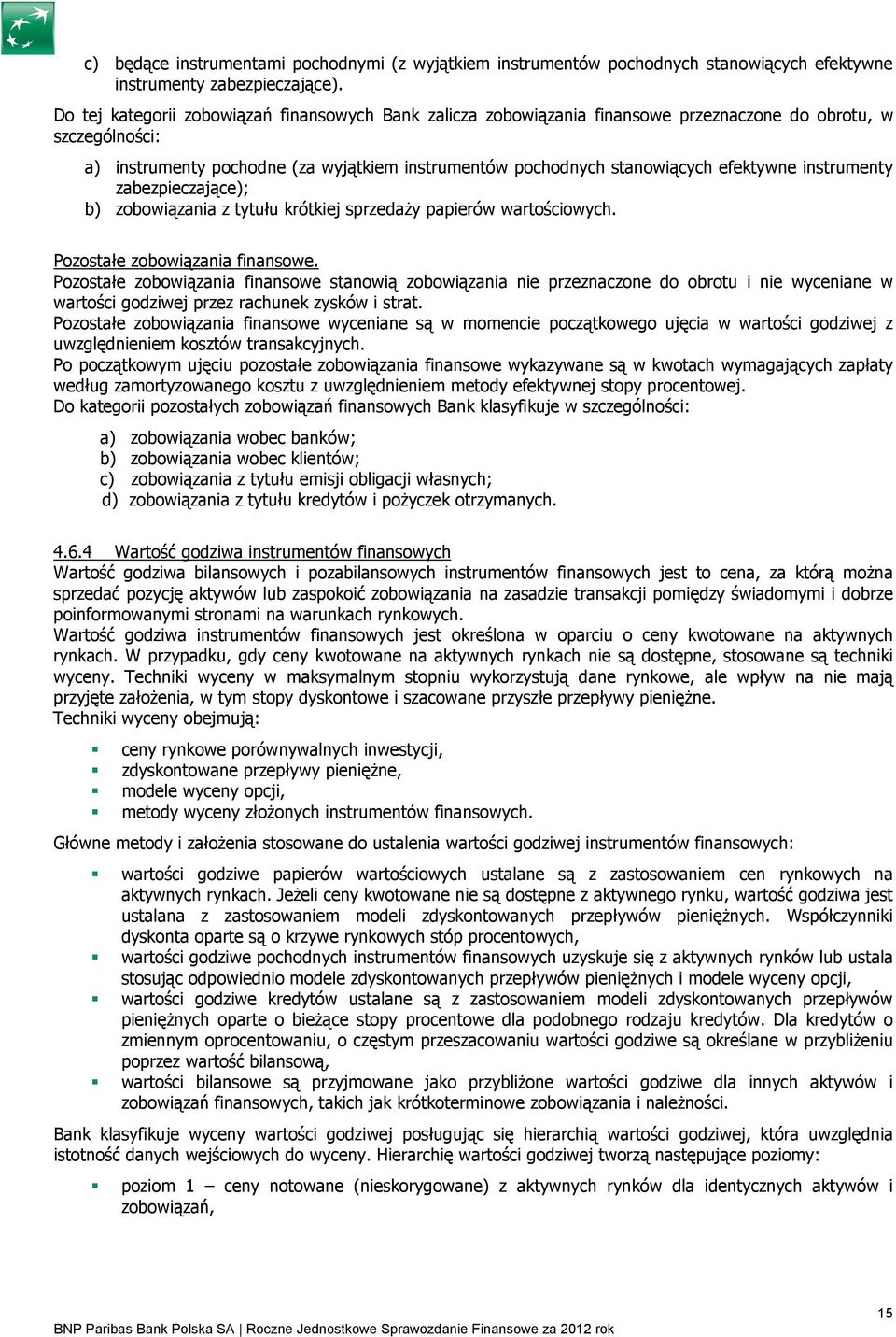 efektywne instrumenty zabezpieczające); b) zobowiązania z tytułu krótkiej sprzedaŝy papierów wartościowych. Pozostałe zobowiązania finansowe.