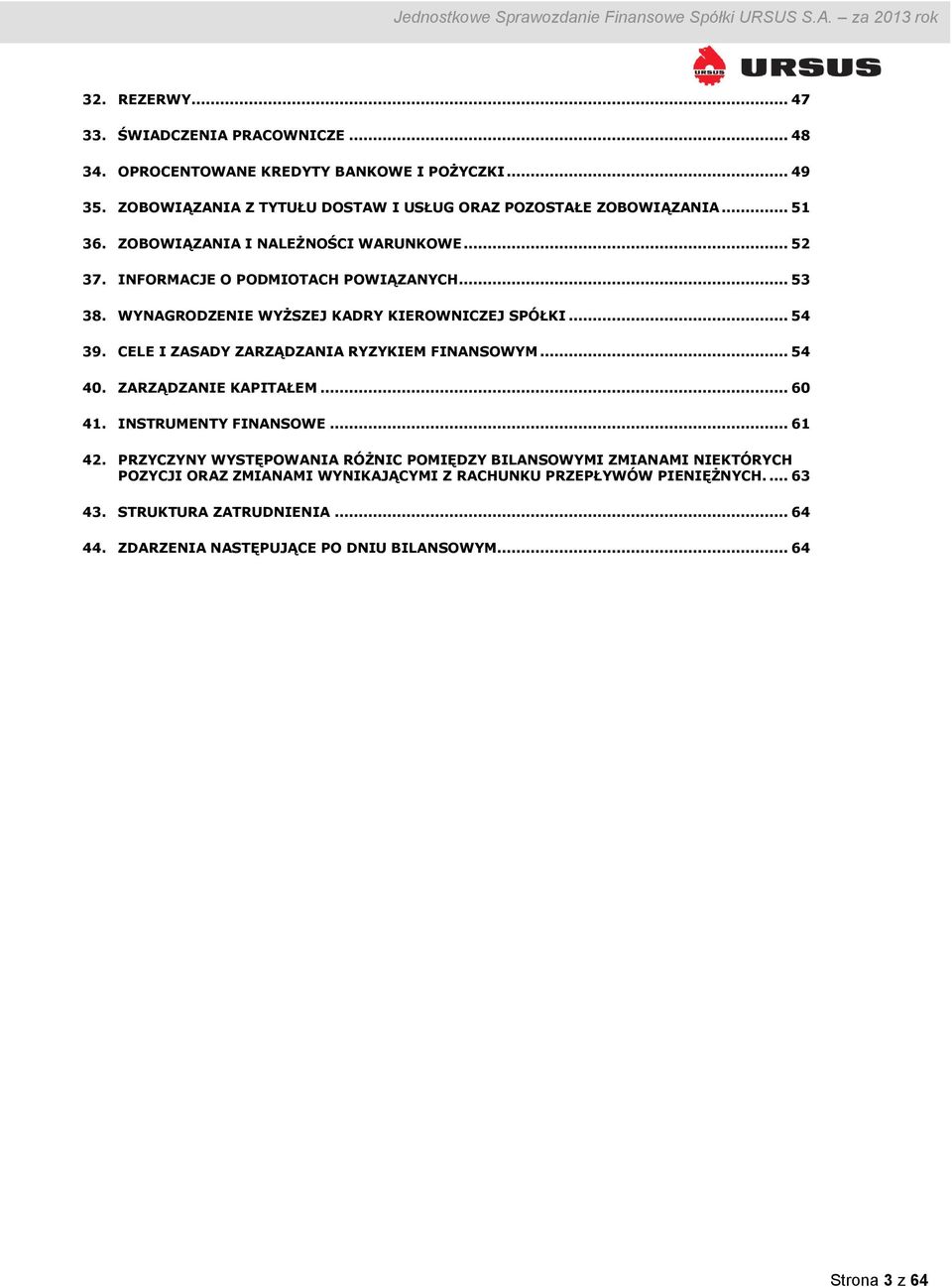 CELE I ZASADY ZARZĄDZANIA RYZYKIEM FINANSOWYM... 54 40. ZARZĄDZANIE KAPITAŁEM... 60 41. INSTRUMENTY FINANSOWE... 61 42.