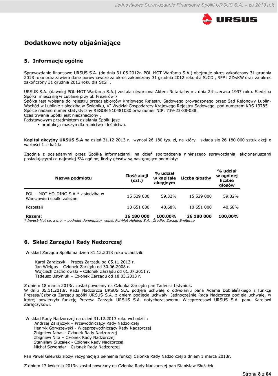 ) obejmuje okres zakończony 31 grudnia 2013 roku oraz zawiera dane porównawcze za okres zakończony 31 grudnia 2012 roku dla SzCD, RPP i ZZwKW oraz za okres zakończony 31 grudnia 2012 roku dla SzSF.