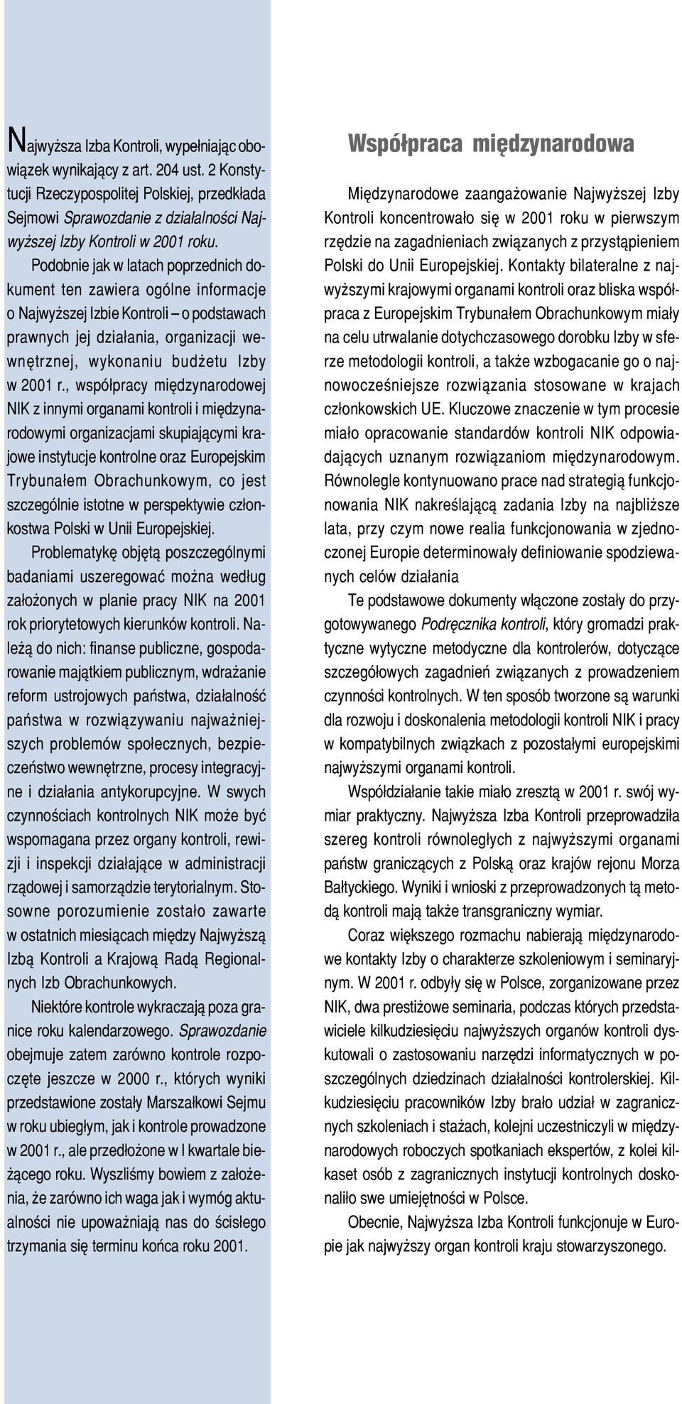 , wspó³pracy miêdzynarodowej NIK z innymi organami kontroli i miêdzynarodowymi organizacjami skupiaj¹cymi krajowe instytucje kontrolne oraz Europejskim Trybuna³em Obrachunkowym, co jest szczególnie