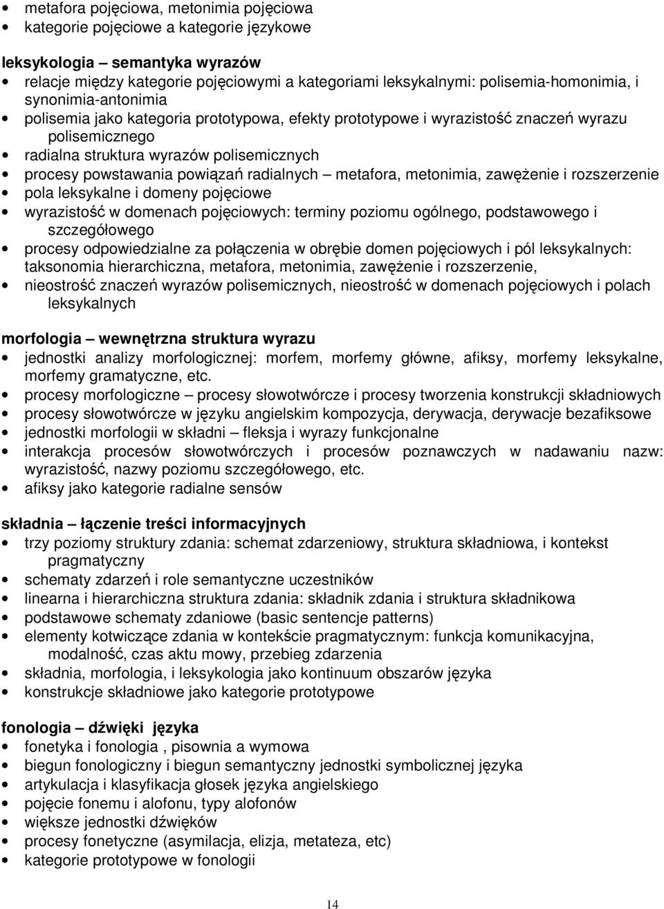 radialnych metafora, metonimia, zawęŝenie i rozszerzenie pola leksykalne i domeny pojęciowe wyrazistość w domenach pojęciowych: terminy poziomu ogólnego, podstawowego i szczegółowego procesy