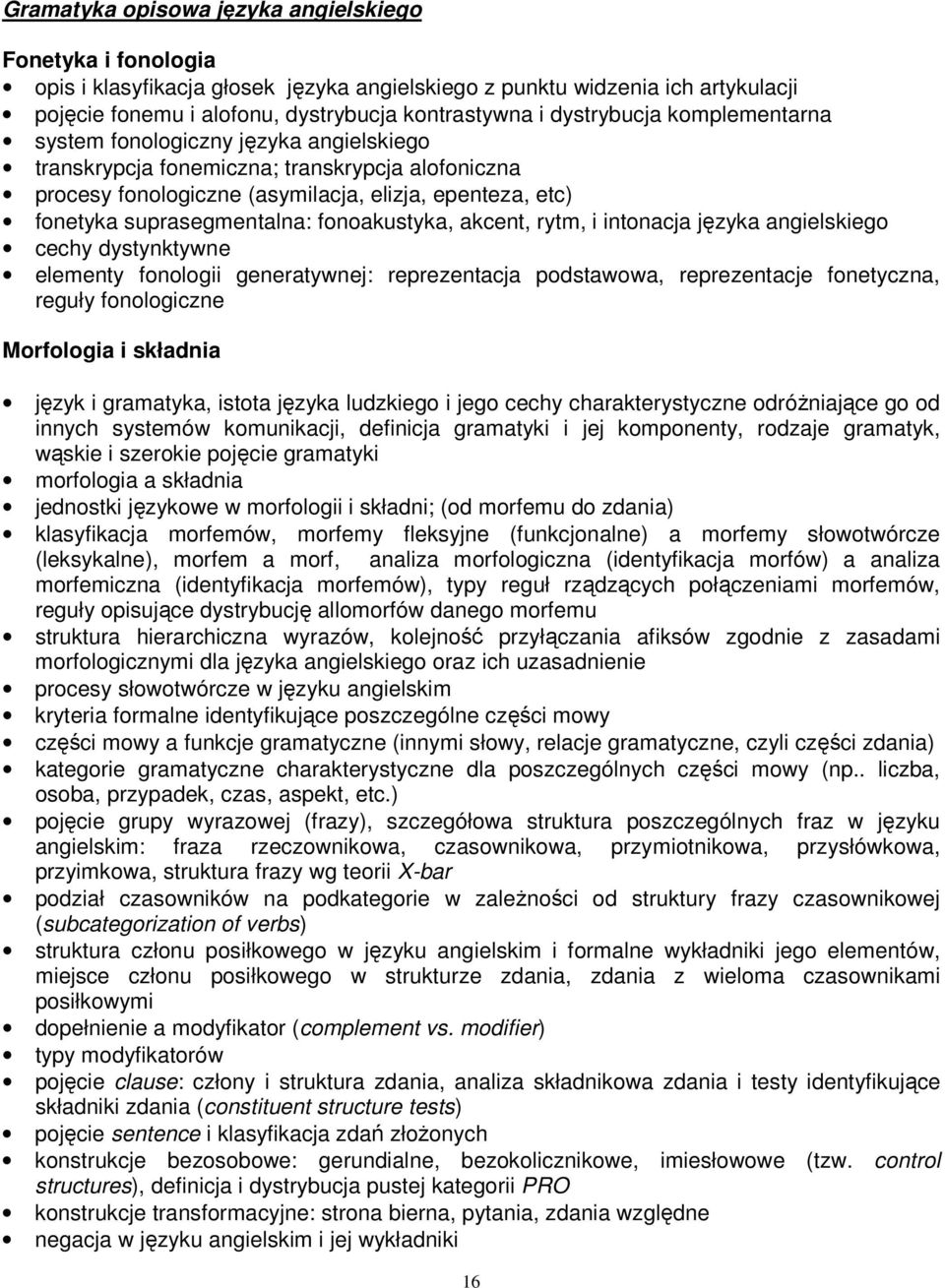 suprasegmentalna: fonoakustyka, akcent, rytm, i intonacja języka angielskiego cechy dystynktywne elementy fonologii generatywnej: reprezentacja podstawowa, reprezentacje fonetyczna, reguły