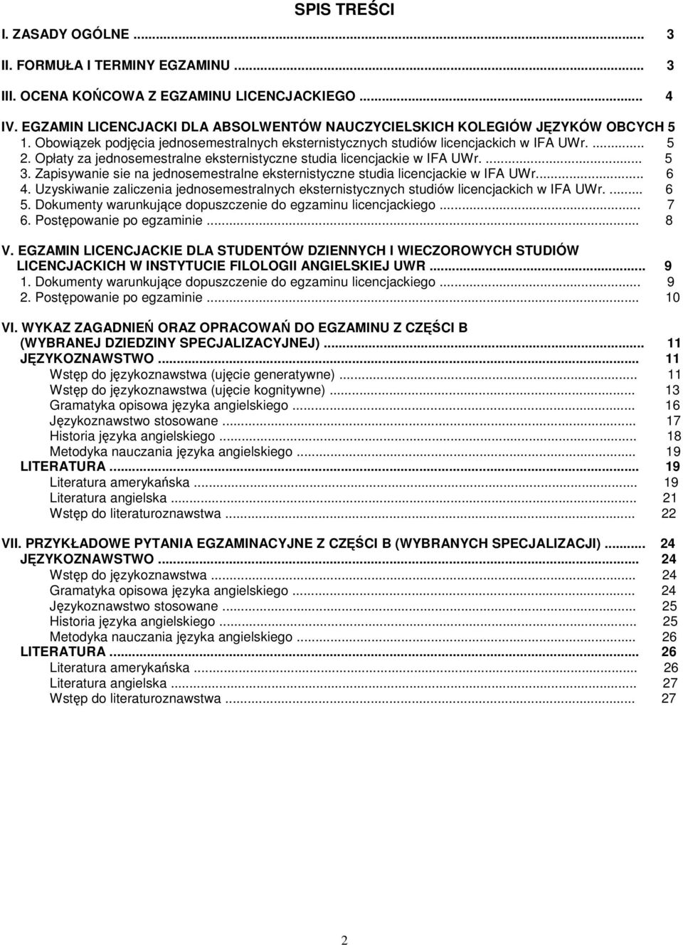 Opłaty za jednosemestralne eksternistyczne studia licencjackie w IFA UWr.... 5 3. Zapisywanie sie na jednosemestralne eksternistyczne studia licencjackie w IFA UWr... 6 4.