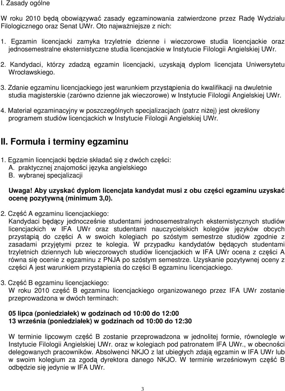 Kandydaci, którzy zdadzą egzamin licencjacki, uzyskają dyplom licencjata Uniwersytetu Wrocławskiego. 3.