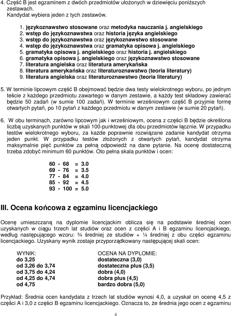 gramatyka opisowa j. angielskiego oraz historia j. angielskiego 6. gramatyka opisowa j. angielskiego oraz językoznawstwo stosowane 7. literatura angielska oraz literatura amerykańska 8.