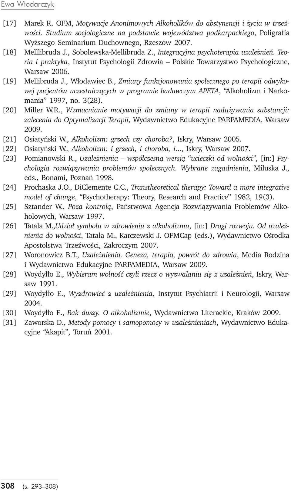 , Integracyjna psychoterapia uzależnień. Teoria i praktyka, Instytut Psychologii Zdrowia Polskie Towarzystwo Psychologiczne, Warsaw 2006. [19] Mellibruda J., Włodawiec B.